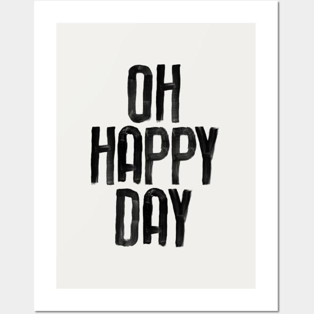 Oh Happy Day by The Motivated Type in black and white Wall Art by MotivatedType